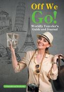 Off We Go! Worldly Traveler's Guide and Journal (en Inglés)