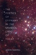 The Poetics of Epiphany in the Spanish Lyric of Today (en Inglés)