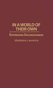 In a World of Their Own: Experiencing Unconsciousness (en Inglés)