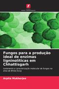Fungos para a produção ideal de enzimas ligninolíticas em Chhattisgarh. Isolamento e caracterização molecular de fungos na área de Bhilai Durg (en Portugués)