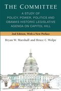 The Committee: A Study of Policy, Power, Politics and Obama'S Historic Legislative Agenda on Capitol Hill (Legislative Politics and Policy Making) 