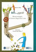 bio.que?/ bio.what?,biotecnologia , el futuro llego hace rato/ biotechnology, the future came a long time ago