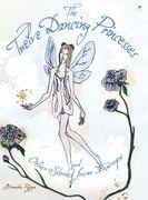The Twelve Dancing Princesses; and Other Stories from Europe 