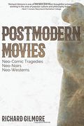 Postmodern Movies: Neo-Comic Tragedies, Neo-Noirs, Neo-Westerns (en Inglés)