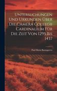 Untersuchungen und Urkunden Über die Camera Collegii Cardinalium für die Zeit von 1295 bis 1437 (in German)
