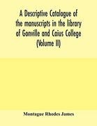 A Descriptive Catalogue of the Manuscripts in the Library of Gonville and Caius College (Volume ii) (en Inglés)