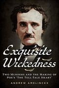 Exquisite Wickedness: Two Murders and the Making of poe s the Tell-Tale Heart (America Through Time) (en Inglés)