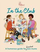 In the Club: A Humorous Guide for Frazzled new Mums 
