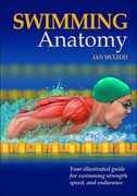 swimming anatomy,your illustrated guide for swimming strength, speed, and endurance (en Inglés)