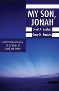 My Son, Jonah: A Practical Commentary on the Books of Jonah and Nahum 