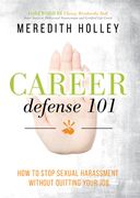 Career Defense 101: How to Stop Sexual Harassment Without Quitting Your job (en Inglés)