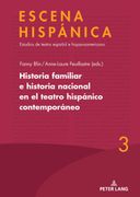 Historia Familiar E Historia Nacional En El Teatro Hispanico Contemporaneo