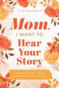 Mom, i Want to Hear Your Story: A Mother's Guided Journal to Share her Life & her Love (en Inglés)