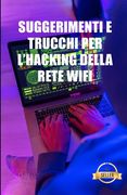 Suggerimenti e trucchi per l'hacking della rete Wifi: Hack WEP e WPA reti WiFi da Windows, Mac e Android (en Italiano)