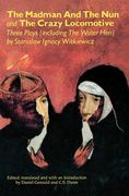the madman and the nun and the crazy locomotive: three plays (including the water hen) (en Inglés)