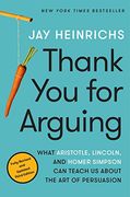 Thank you for Arguing, Third Edition: What Aristotle, Lincoln, and Homer Simpson can Teach us About the art of Persuasion (en Inglés)