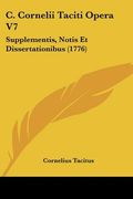 c. cornelii taciti opera v7: supplementis, notis et dissertationibus (1776) (en Inglés)