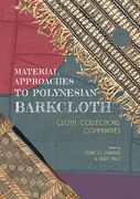Material Approaches to Polynesian Barkcloth: Cloth, Collections, Communities (en Inglés)