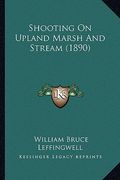 shooting on upland marsh and stream (1890) (en Inglés)