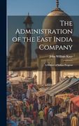 The Administration of the East India Company [Electronic Resource]: A History of Indian Progress (en Inglés)