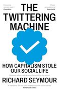 The Twittering Machine: How Capitalism Stole our Social Life