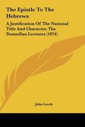 the epistle to the hebrews: a justification of the national title and character, the donnellan lectures (1874)