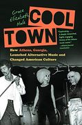 Cool Town: How Athens, Georgia, Launched Alternative Music and Changed American Culture (a Ferris and Ferris Book) (en Inglés)