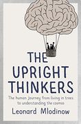 The Upright Thinkers: The Human Journey From Living in Trees to Understanding the Cosmos [Hardcover] [Jan 01, 1793] Leonard Mlodinow,Leonard Mlodinow 