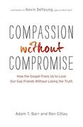 Compassion Without Compromise: How the Gospel Frees us to Love our gay Friends Without Losing the Truth (en Inglés)