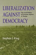 Liberalization Against Democracy: The Local Politics of Economic Reform in Tunisia (Indiana Series in Middle East Studies) (en Inglés)