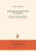 Entwicklungspolitik in Nigeria: Wirtschaftspolitische Probleme eines Neuen Afrikanischen Staates (Die industrielle Entwicklung)