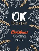 OK Boomer Christmas Coloring Book: Funny Christmas Coloring Book for Adults, Festive Ornaments and Relaxing Christmas Scenes (Gift Card Alternative Id (en Inglés)
