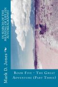 In Search of the Meaning of Life (an Autobiography): Book Five - the Great Adventure (Part Three) (Volume 5) (en Inglés)