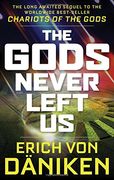 The Gods Never Left us: The Long Awaited Sequel to the Worldwide Best-Seller Chariots of the Gods (en Inglés)