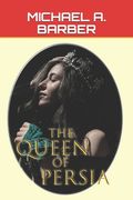 The Queen of Persia: The Triumph of Esther - the Queen of All the Earth (en Inglés)