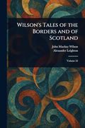 Wilson's Tales of the Borders and of Scotland (en Inglés)