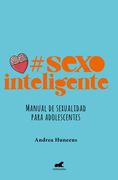 Sexo Inteligente. Manual de Sexualidad Para Adolescentes
