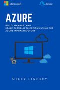 Azure: Microsoft Azure: Build, manage, and scale cloud applications using the Azure Infrastructure (en Inglés)