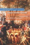 Caesar and the Helvetii: The Birth of Europe (en Inglés)