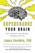 Supercharge Your Brain: How to Maintain a Healthy Brain Throughout Your Life 