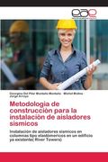 Metodologìa de Construcciòn Para la Instalaciòn de Aisladores Sìsmicos: Instalación de Aisladores Sísmicos en Columnas Tipo Elastòmericos en un Edificio ya Existente( River Towers)