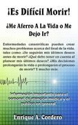 ¡Es Difícil Morir!: ¿Me Aferro A La Vida o Me Dejo Ir? (in Spanish)