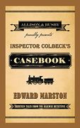 Inspector Colbeck's Cas: Thirteen Tales from the Railway Detective (The Railway Detective Series)