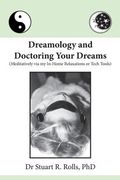 Dreamology and Doctoring Your Dreams: Meditatively via my In-Home Relaxations or Tech Tools (en Inglés)