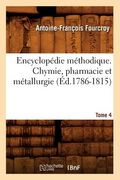 Encyclopédie Méthodique. Chymie, Pharmacie Et Métallurgie. Tome 4 (Éd.1786-1815) (en Francés)