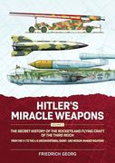 Hitler's Miracle Weapons Volume 2: The Secret History of the Rockets and Flying Craft of the Third Reich From the v-1 to the a-9 Unconventional Short- and Medium-Ranged Weapons (en Inglés)