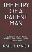 The Fury of a Patient Man: A Soldier's Story as He Avenges the Killing of His Close Friends (en Inglés)