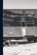 The Life of sir Rowland Hill (en Inglés)