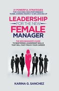 Leadership For The New Female Manager: 21 Powerful Strategies For Coaching High-performance Teams, Earning Respect & Influencing Up (en Inglés)
