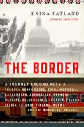 The Border: A Journey Around Russia Through North Korea, China, Mongolia, Kazakhstan, Azerbaijan, Georgia, Ukraine, Belarus, Lithuania, Poland,. Finland, Norway, and the Northeast Passage (en Inglés)
